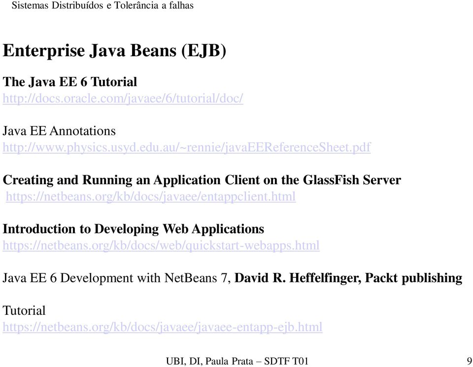 org/kb/docs/javaee/entappclient.html Introduction to Developing Web Applications https://netbeans.org/kb/docs/web/quickstart-webapps.