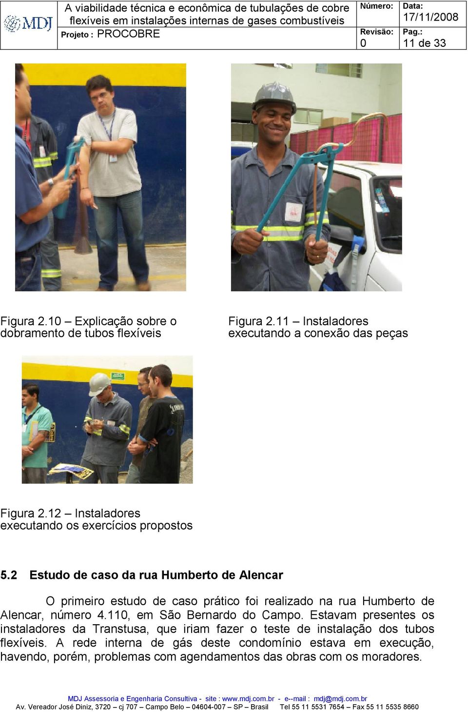 2 Estudo de caso da rua Humberto de Alencar O primeiro estudo de caso prático foi realizado na rua Humberto de Alencar, número 4.