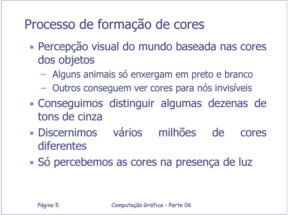 para nós invisíveis Conseguimos distinguir algumas dezenas de tons de cinza