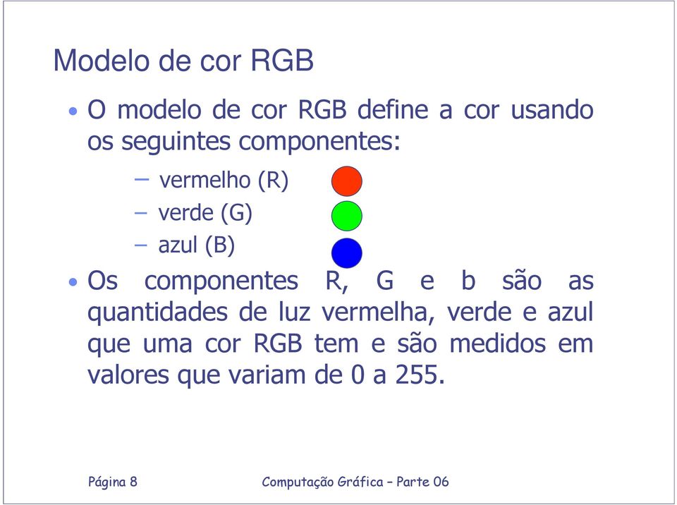 componentes R, G e b são as quantidades de luz vermelha, verde e