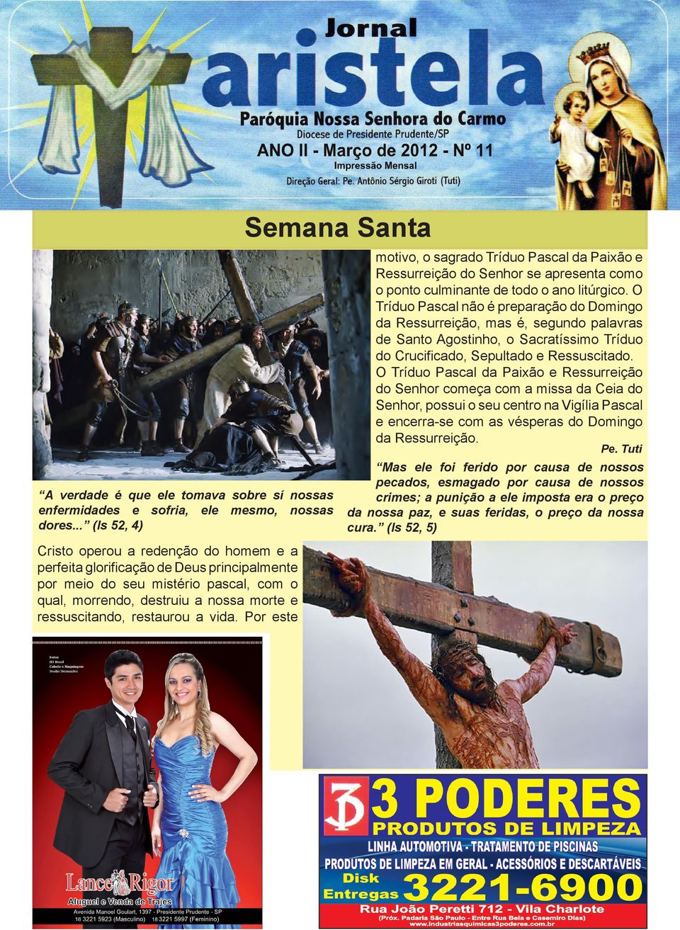 O Tríduo Pascal da Paixão e Ressurreição do Senhor começa com a missa da Ceia do Senhor, possui o seu centro na Vigília Pascal e encerra-se com as vésperas do Domingo da Ressurreição. Pe.