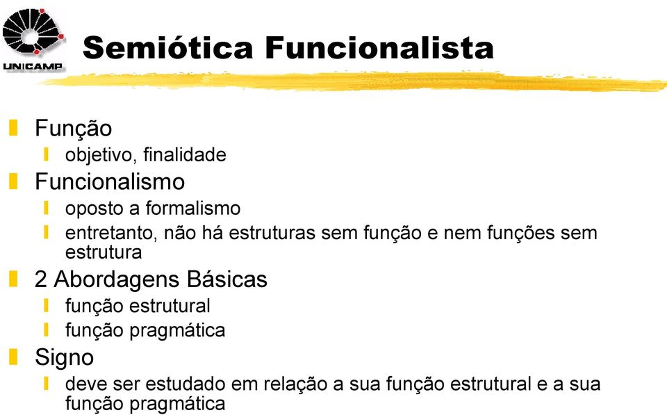 estrutura 2 Abordagens Básicas Signo função estrutural função pragmática