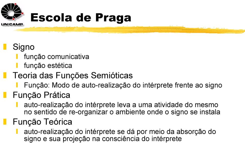 uma atividade do mesmo no sentido de re-organizar o ambiente onde o signo se instala Função Teórica