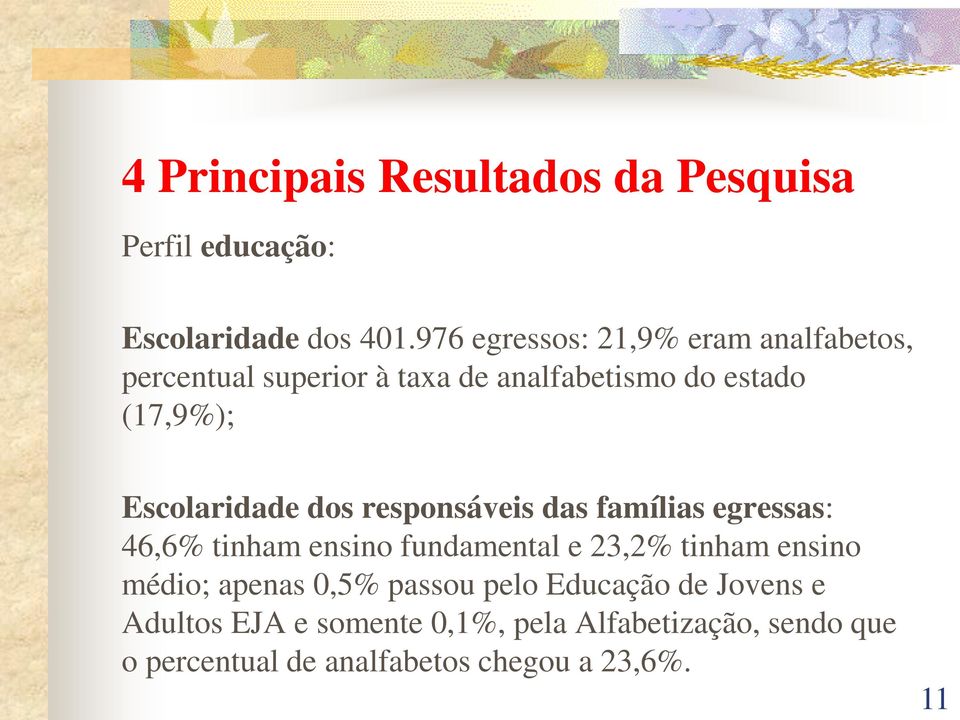 Escolaridade dos responsáveis das famílias egressas: 46,6% tinham ensino fundamental e 23,2% tinham ensino