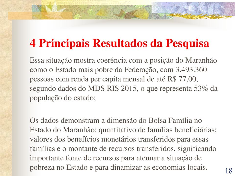 dimensão do Bolsa Família no Estado do Maranhão: quantitativo de famílias beneficiárias; valores dos benefícios monetários transferidos para essas