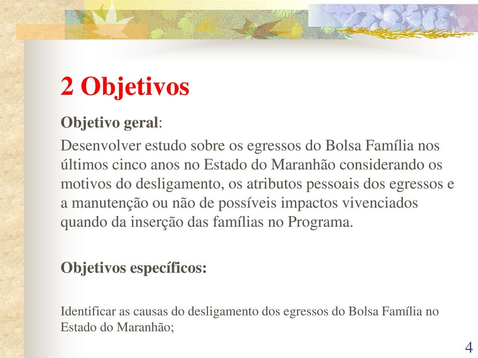 manutenção ou não de possíveis impactos vivenciados quando da inserção das famílias no Programa.