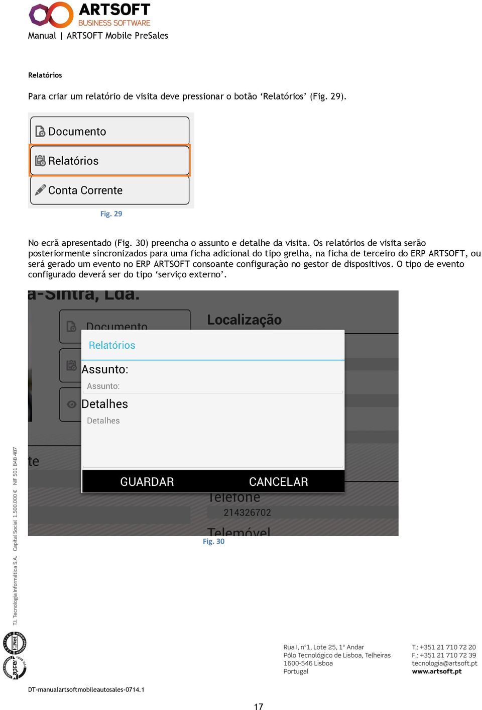 Os relatórios de visita serão posteriormente sincronizados para uma ficha adicional do tipo grelha, na ficha de