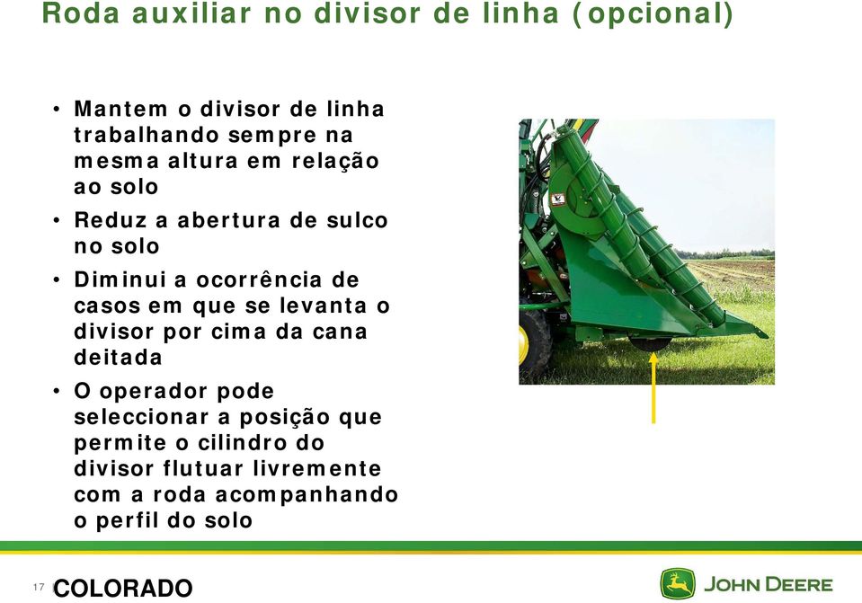 casos em que se levanta o divisor por cima da cana deitada O operador pode seleccionar a