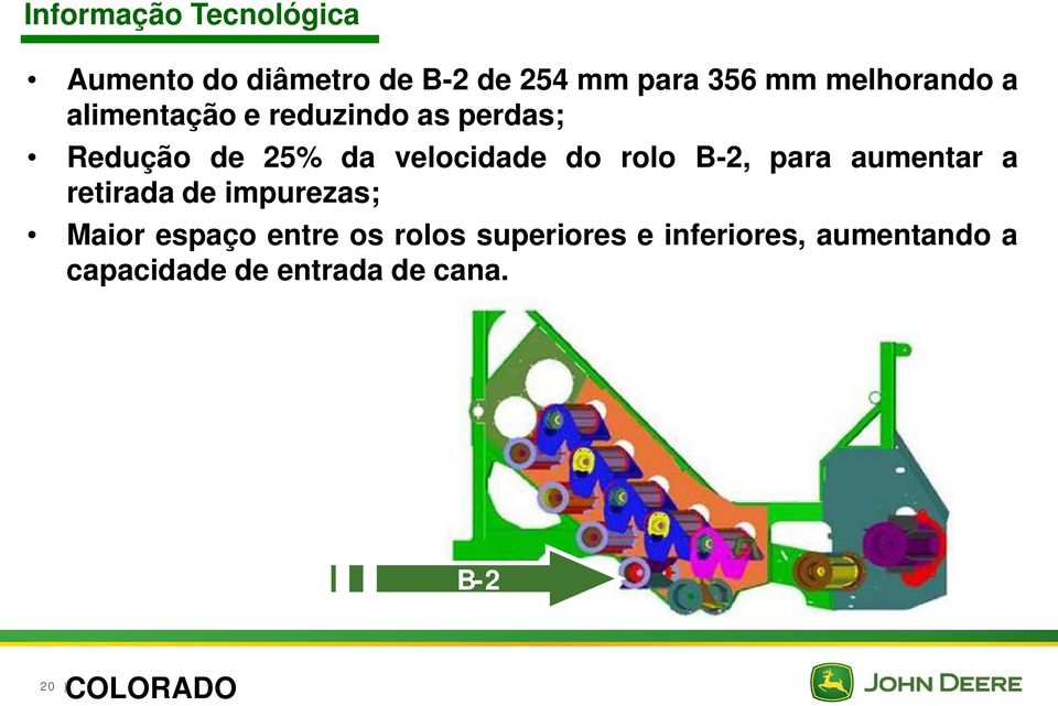 velocidade do rolo B-2, para aumentar a retirada de impurezas; Maior espaço