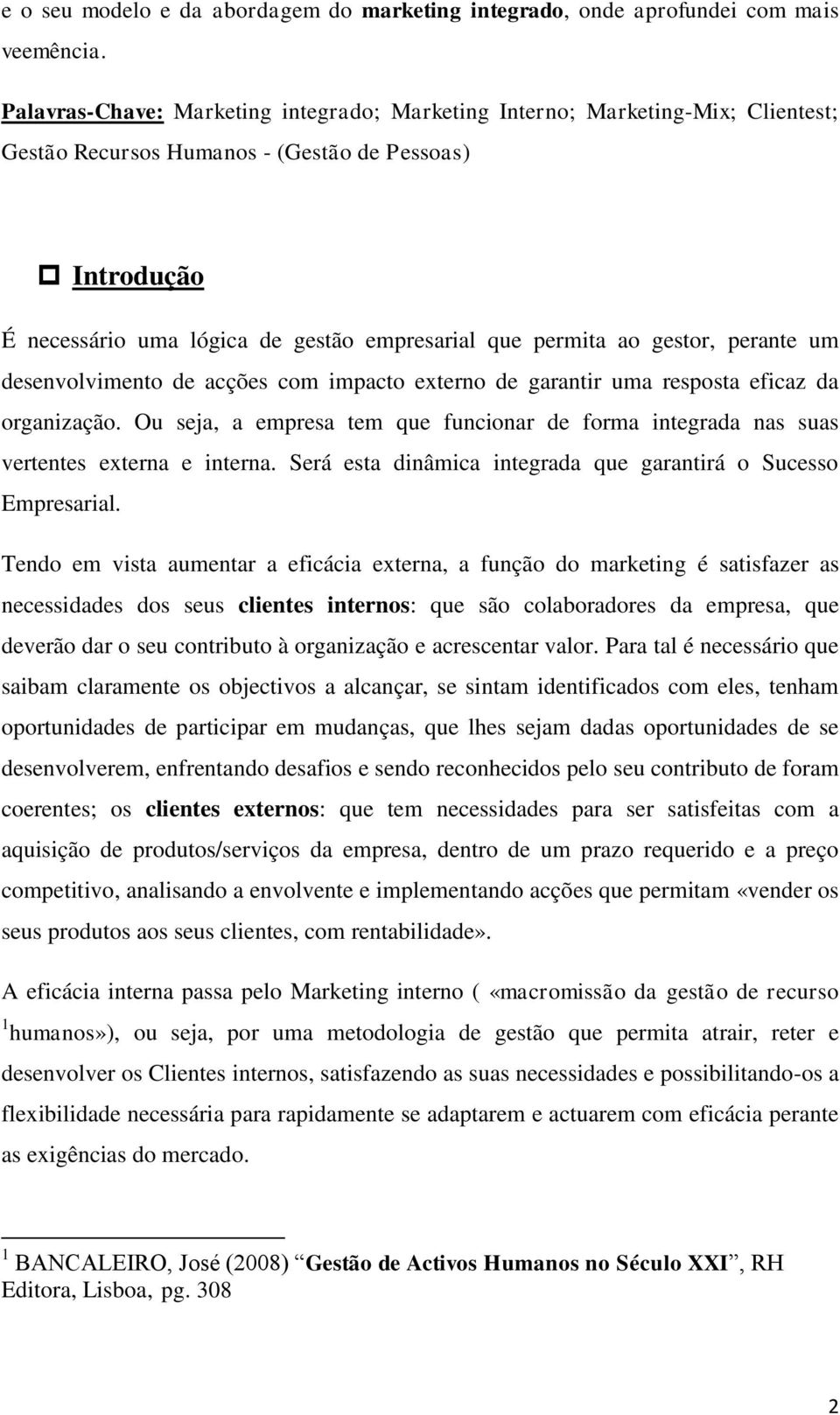 gestor, perante um desenvolvimento de acções com impacto externo de garantir uma resposta eficaz da organização.