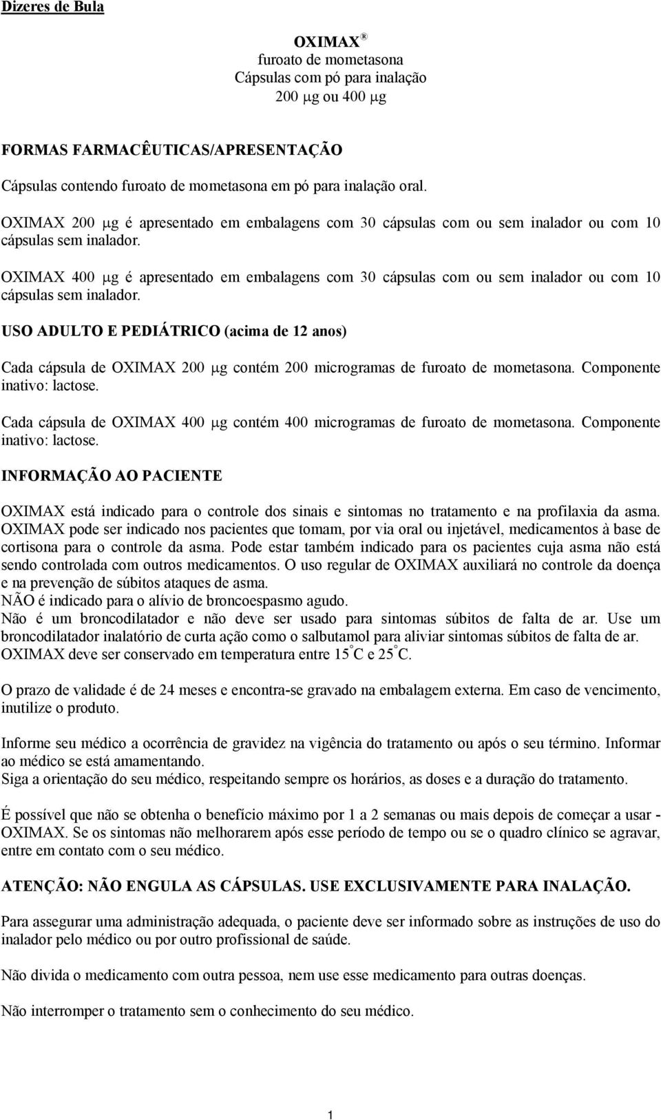 OXIMAX 400 μg é apresentado em embalagens com 30 cápsulas com ou sem inalador ou com 10 cápsulas sem inalador.