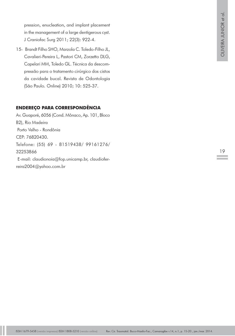 Revista de Odontologia (São Paulo. Online) 2010; 10: 525-37. oliveira junior et al. Endereço para correspondência Av. Guaporé, 6056 (Cond. Mônaco, Ap.