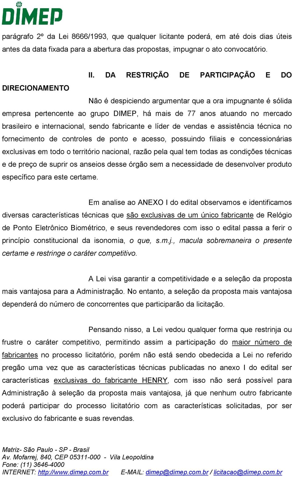 internacional, sendo fabricante e líder de vendas e assistência técnica no fornecimento de controles de ponto e acesso, possuindo filiais e concessionárias exclusivas em todo o território nacional,