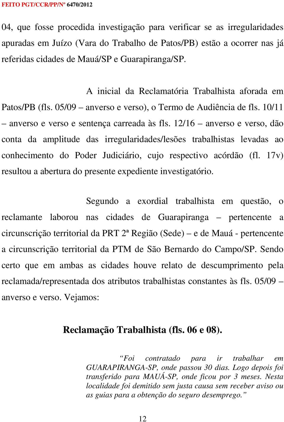 12/16 anverso e verso, dão conta da amplitude das irregularidades/lesões trabalhistas levadas ao conhecimento do Poder Judiciário, cujo respectivo acórdão (fl.