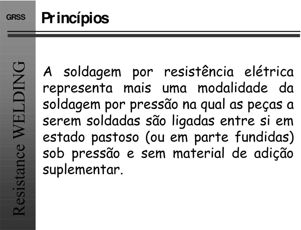 a serem soldadas são ligadas entre si em estado pastoso (ou