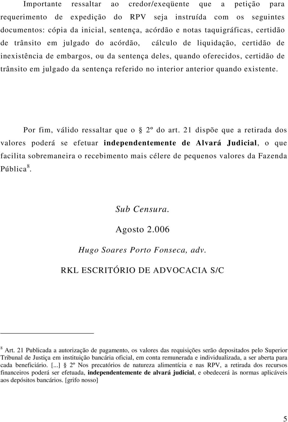 no interior anterior quando existente. Por fim, válido ressaltar que o 2º do art.