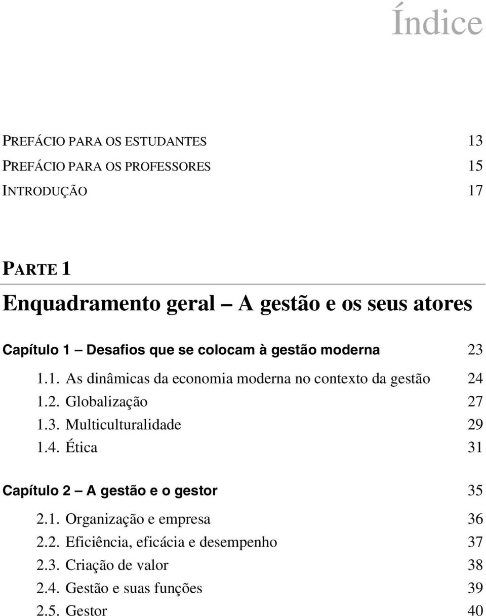 2. Globalização 27 1.3. Multiculturalidade 29 1.4. Ética 31 Capítulo 2 A gestão e o gestor 35 2.1. Organização e empresa 36 2.