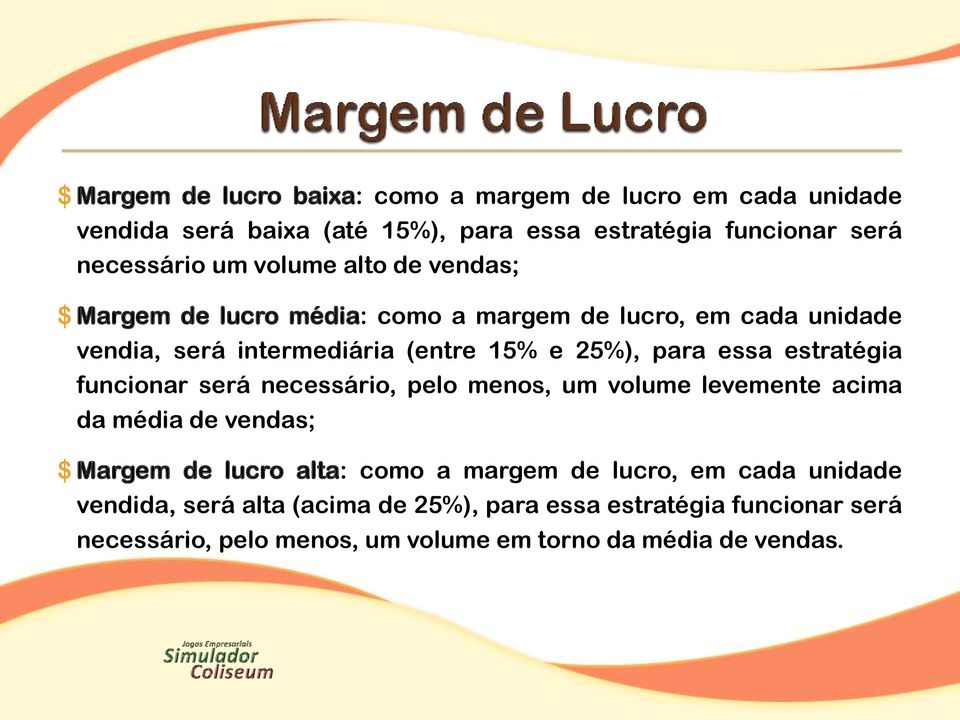 estratégia funcionar será necessário, pelo menos, um volume levemente acima da média de vendas; $ Margem de lucro alta: como a margem de lucro,