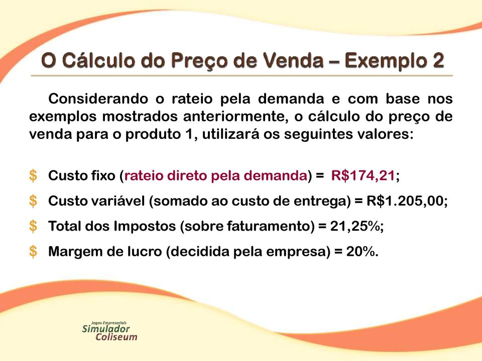 direto pela demanda) = R$174,21; $ Custo variável (somado ao custo de entrega) = R$1.