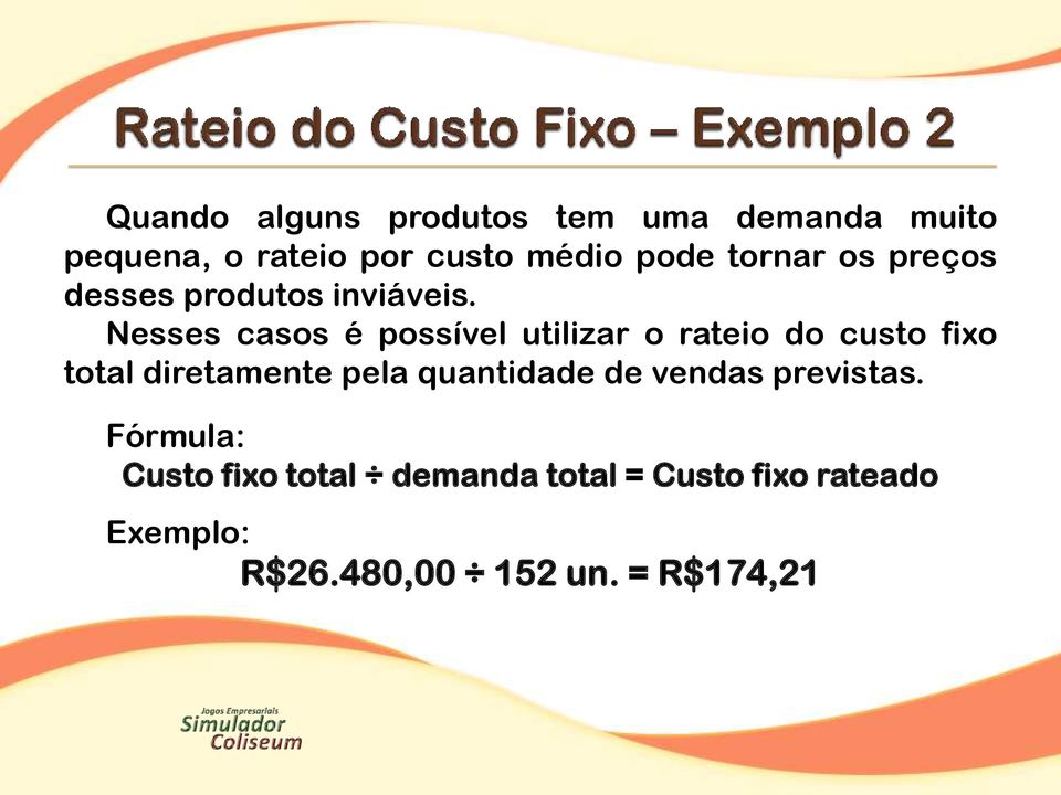 Nesses casos é possível utilizar o rateio do custo fixo total diretamente pela