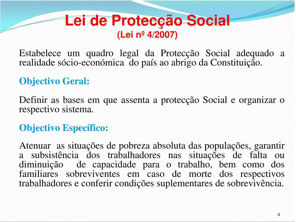 Objectivo Específico: Atenuar as situações de pobreza absoluta das populações, garantir a subsistência dos trabalhadores nas situações de falta ou