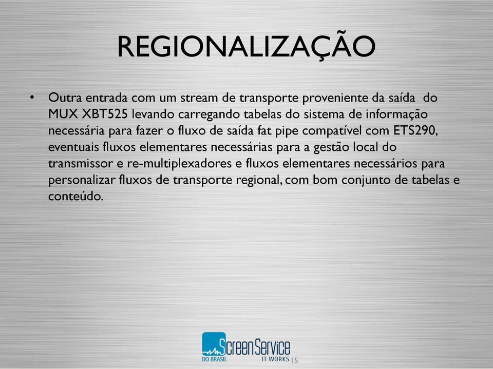 ETS290, eventuais fluxos elementares necessárias para a gestão local do transmissor e re-multiplexadores e