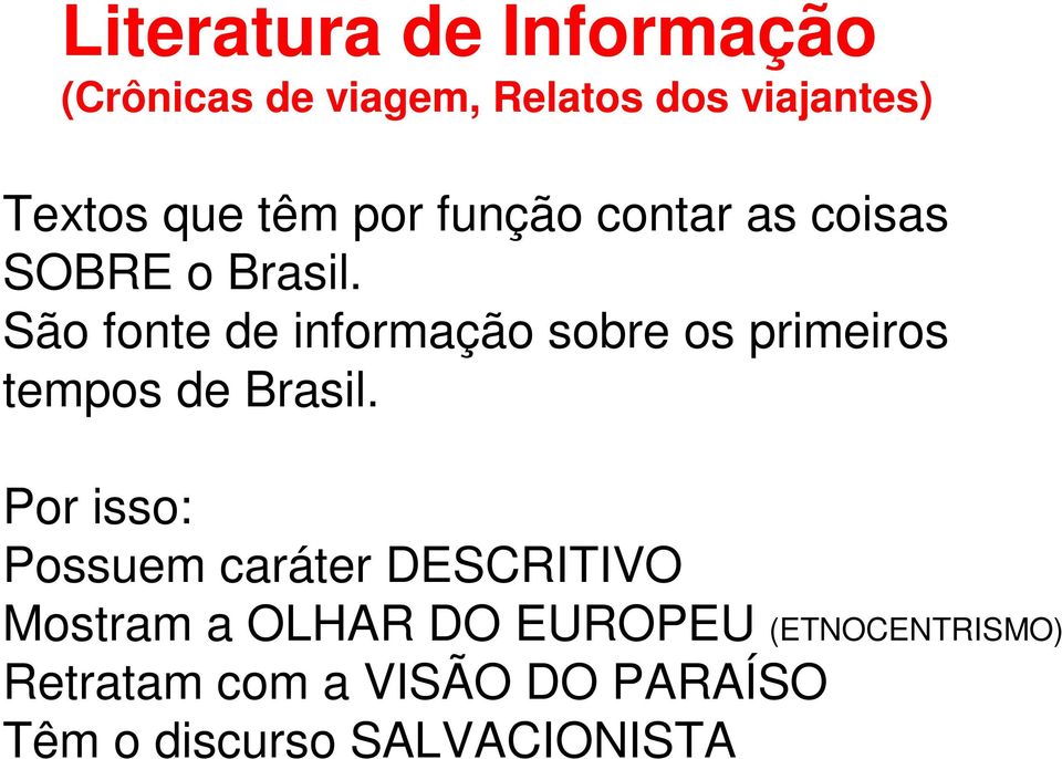 São fonte de informação sobre os primeiros tempos de Brasil.