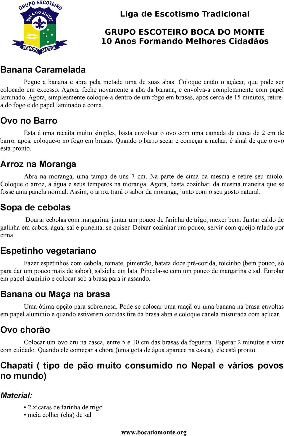 Agora, simplesmente coloque-a dentro de um fogo em brasas, após cerca de 15 minutos, retirea do fogo e do papel laminado e coma.