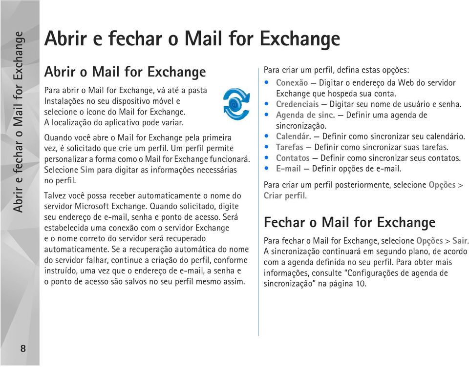 Um perfil permite personalizar a forma como o Mail for Exchange funcionará. Selecione Sim para digitar as informações necessárias no perfil.