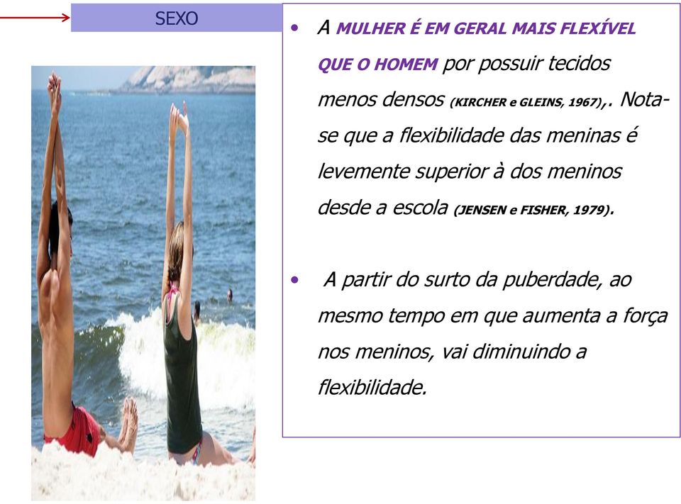 Notase que a flexibilidade das meninas é levemente superior à dos meninos desde a