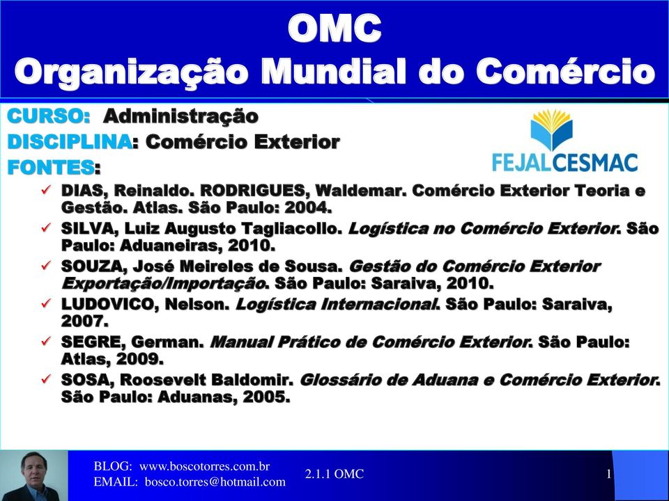 SOUZA, José Meireles de Sousa. Gestão do Comércio Exterior Exportação/Importação. São Paulo: Saraiva, 2010. LUDOVICO, Nelson. Logística Internacional.