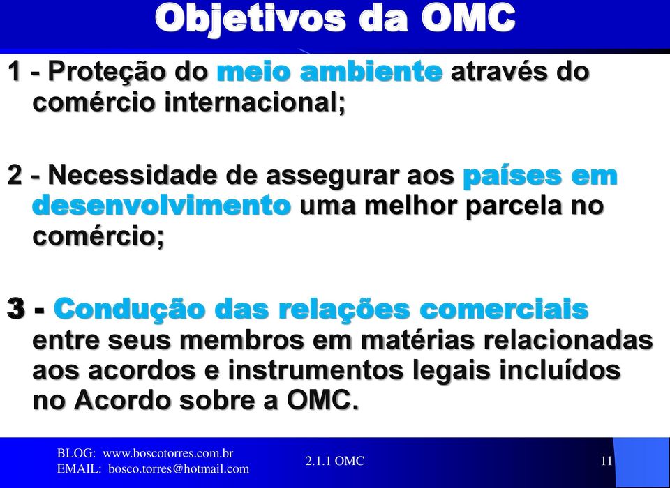 comércio; 3 - Condução das relações comerciais entre seus membros em matérias