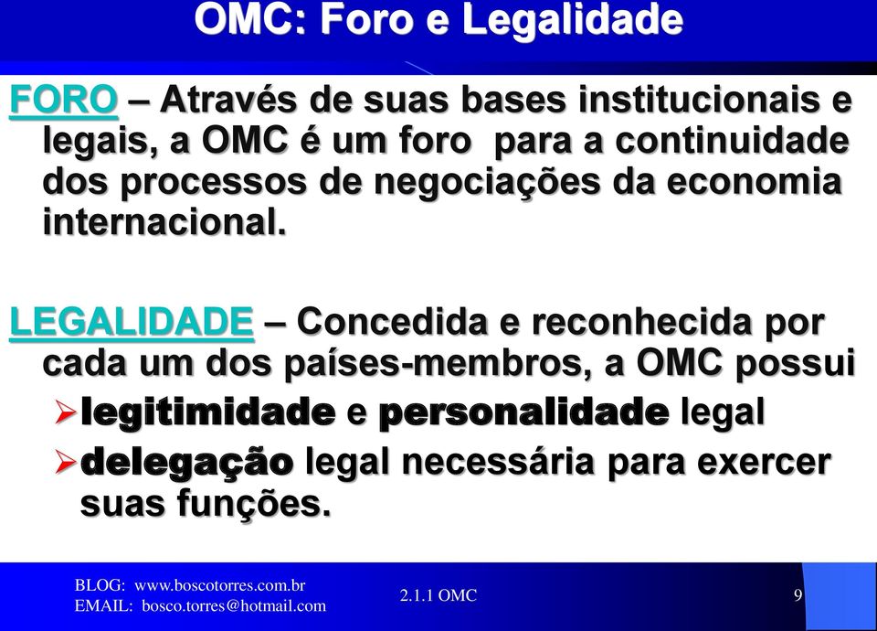 LEGALIDADE Concedida e reconhecida por cada um dos países-membros, a OMC possui