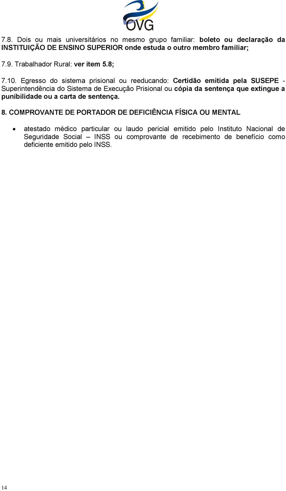 Egresso do sistema prisional ou reeducando: Certidão emitida pela SUSEPE - Superintendência do Sistema de Execução Prisional ou cópia da sentença que extingue