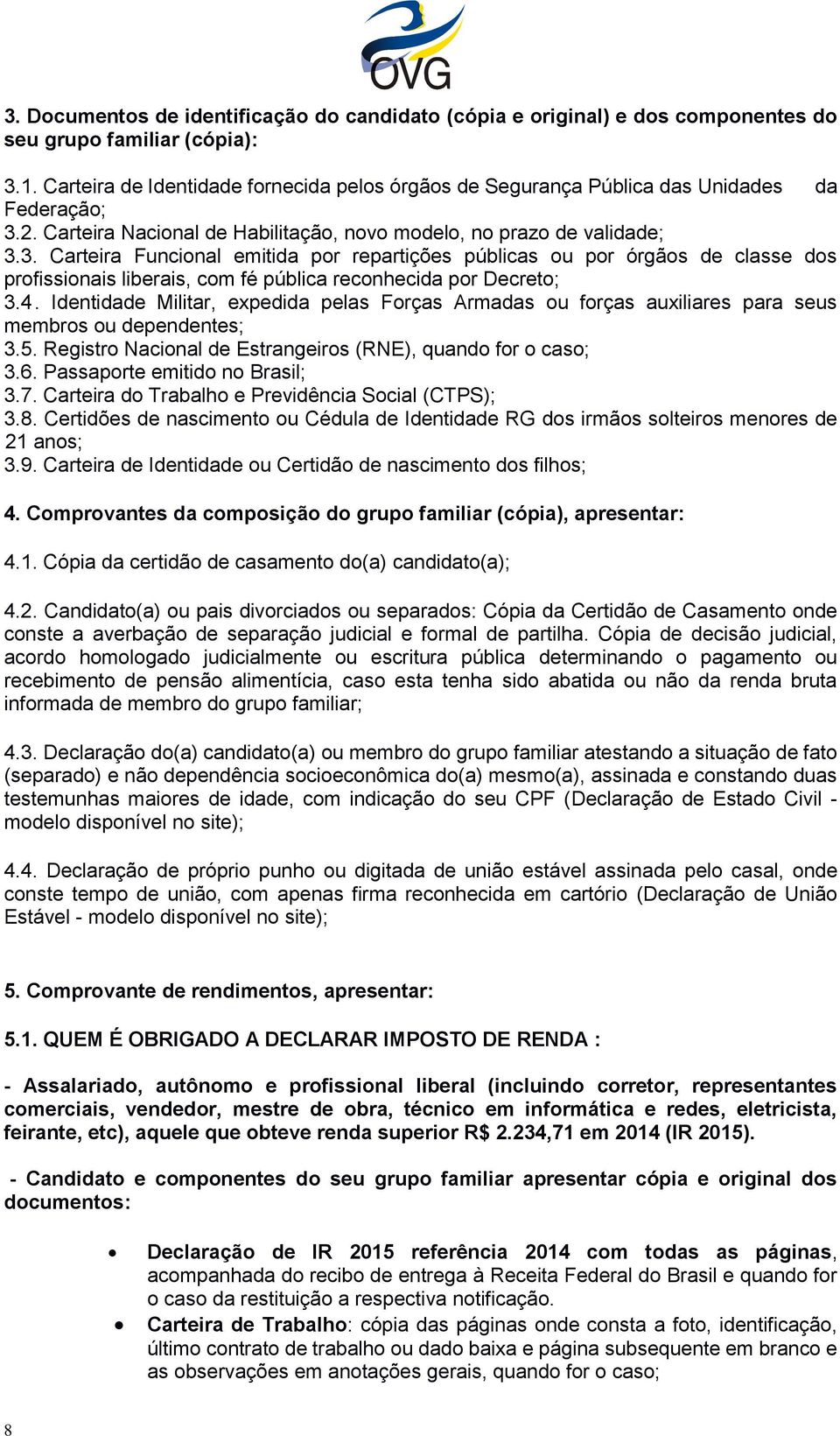 2. Carteira Nacional de Habilitação, novo modelo, no prazo de validade; 3.