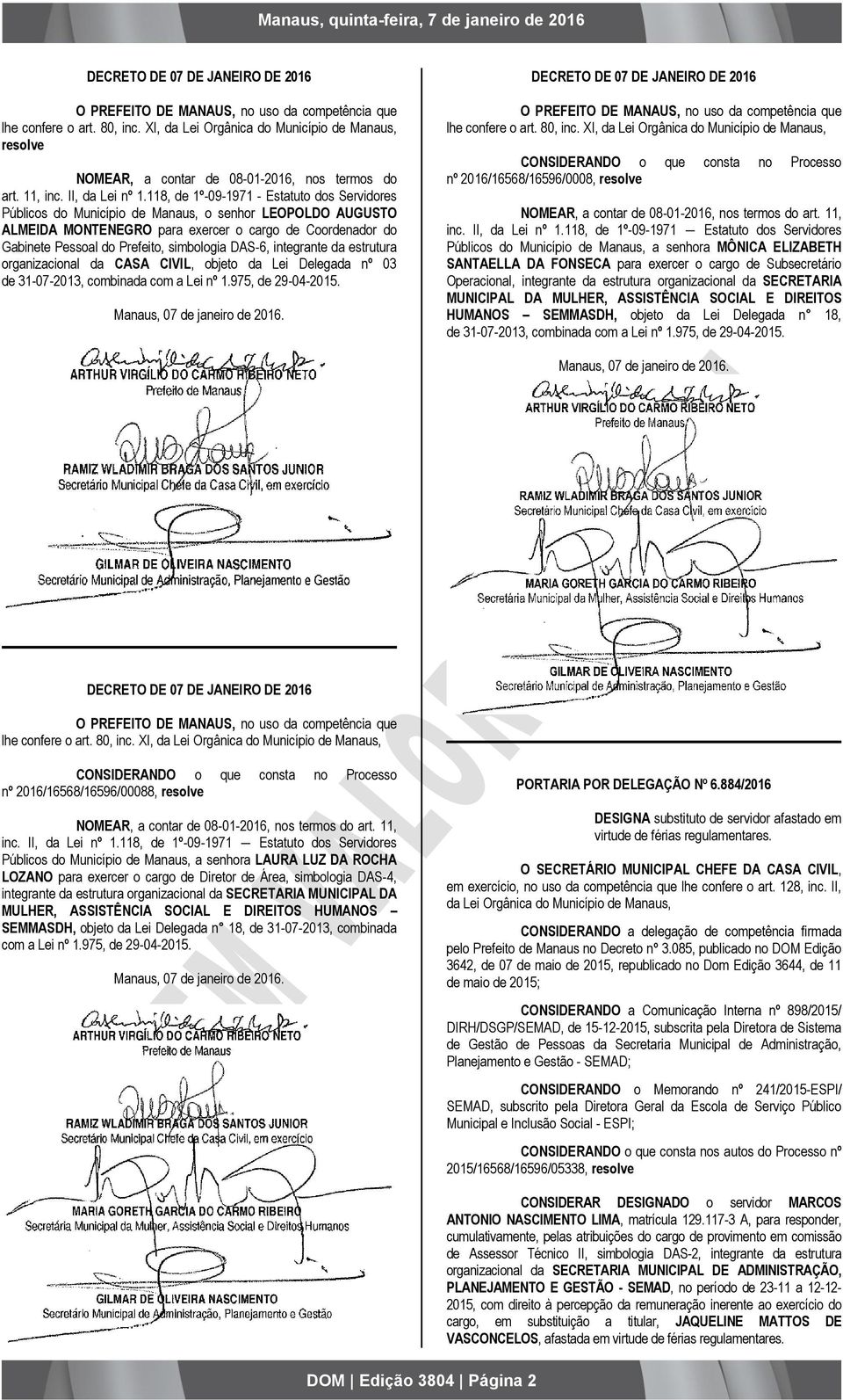 118, de 1º-09-1971 - Estatuto dos Servidores Públicos do Município de Manaus, o senhor LEOPOLDO AUGUSTO ALMEIDA MONTENEGRO para exercer o cargo de Coordenador do Gabinete Pessoal do Prefeito,