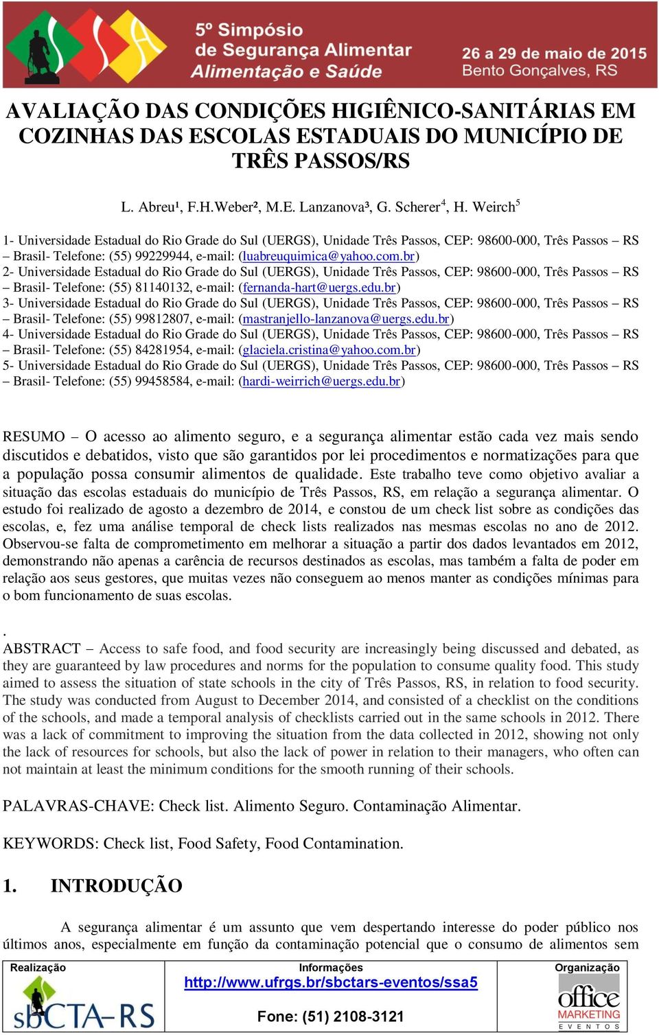 br) 2- Universidade Estadual do Rio Grade do Sul (UERGS), Unidade Três Passos, CEP: 98600-000, Três Passos RS Brasil- Telefone: (55) 81140132, e-mail: (fernanda-hart@uergs.edu.