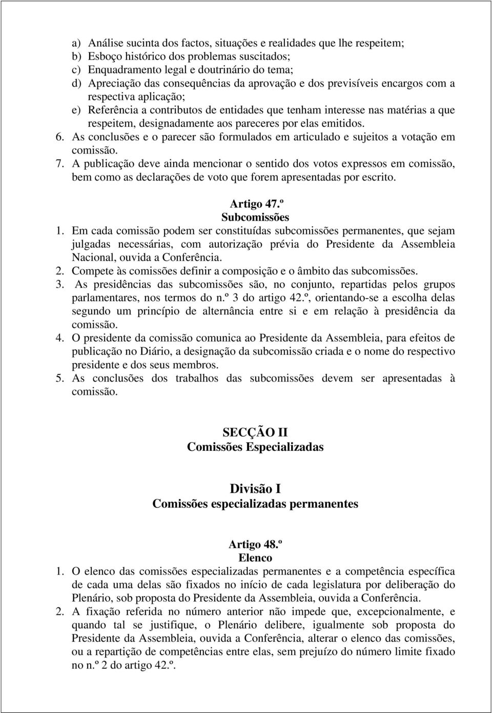 emitidos. 6. As conclusões e o parecer são formulados em articulado e sujeitos a votação em comissão. 7.