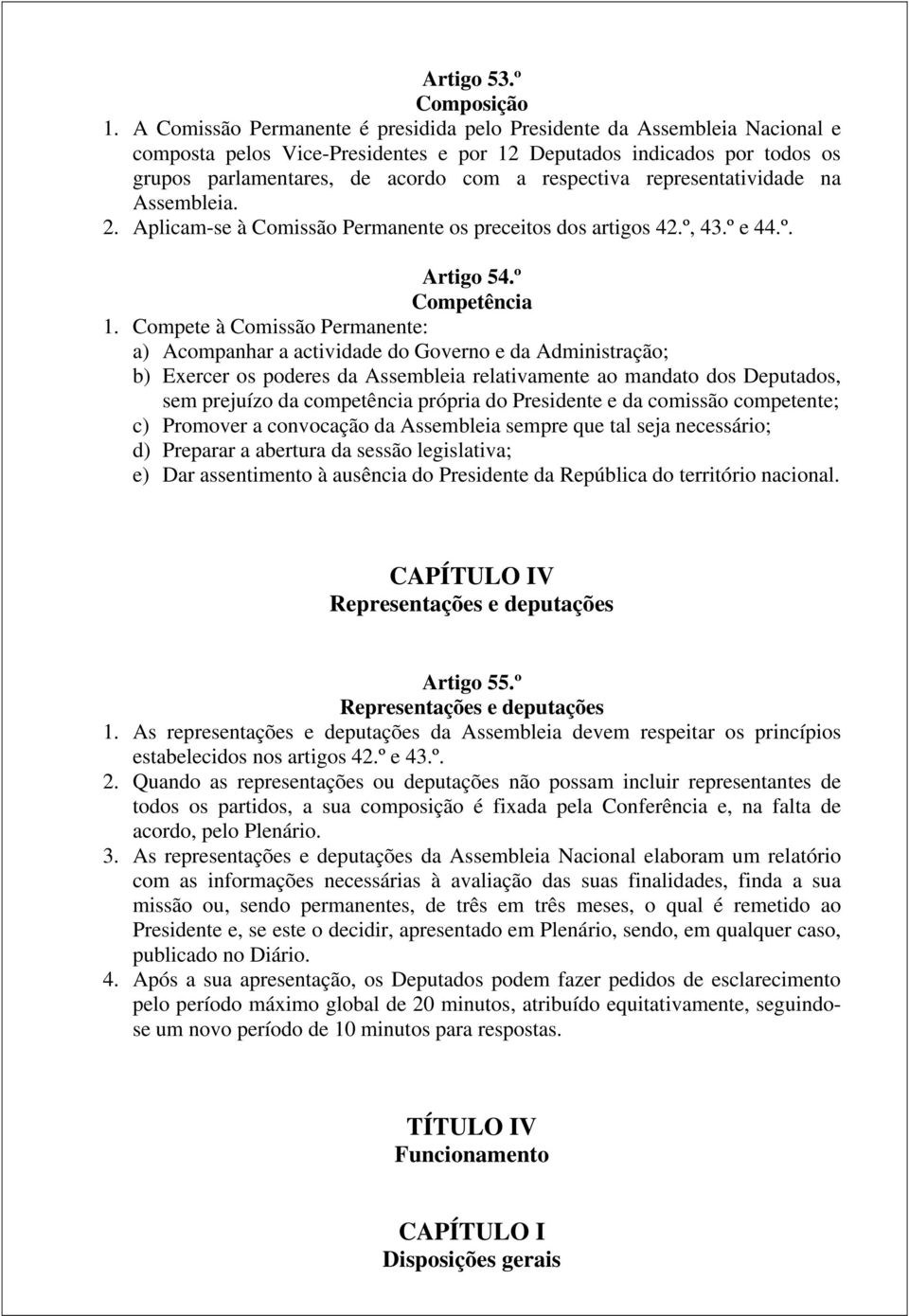 representatividade na Assembleia. 2. Aplicam-se à Comissão Permanente os preceitos dos artigos 42.º, 43.º e 44.º. Artigo 54.º Competência 1.