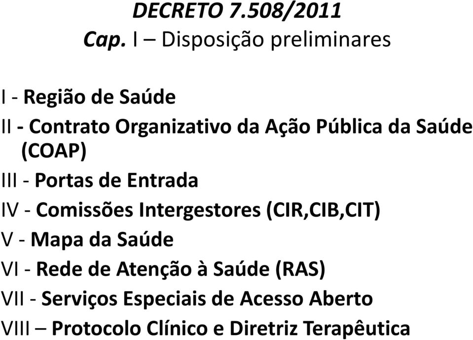 Pública da Saúde (COAP) III - Portas de Entrada IV - Comissões Intergestores