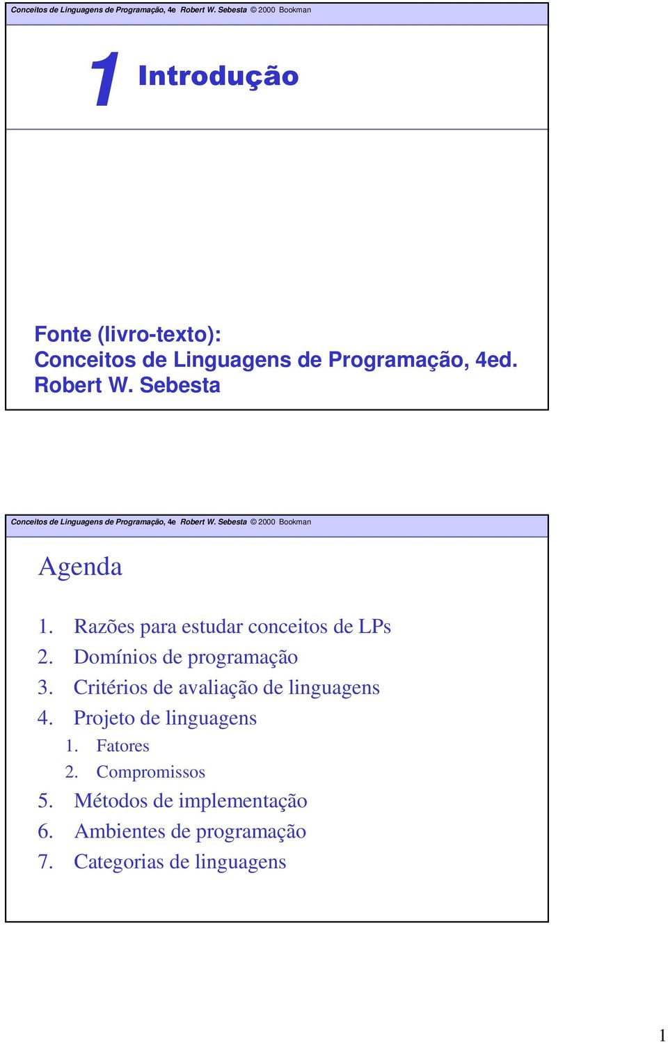 Critérios de avaliação de linguagens 4. Projeto de linguagens 1. Fatores 2.