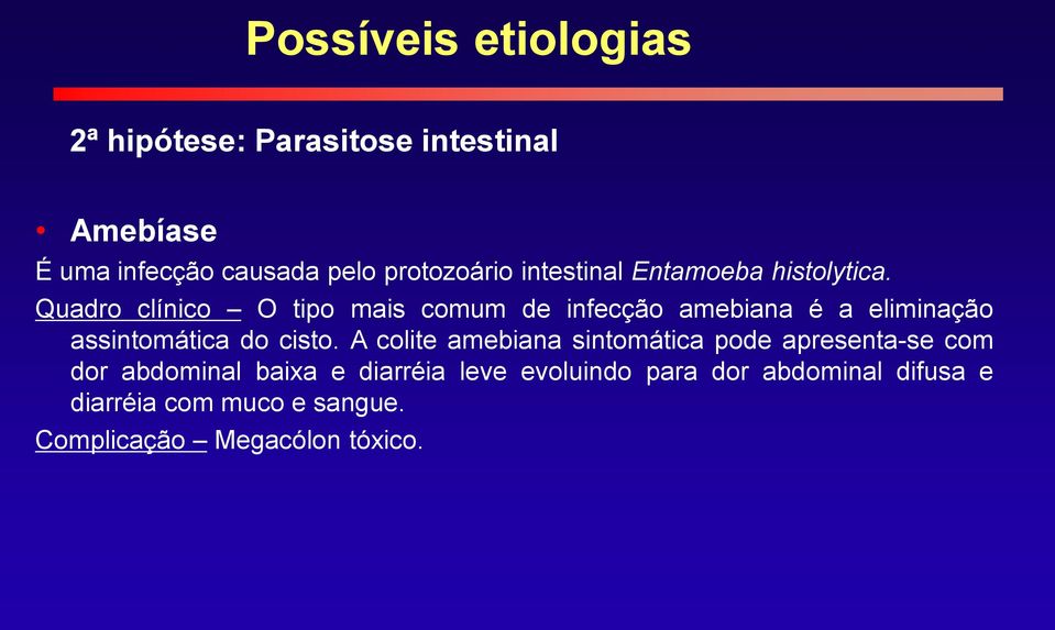 Quadro clínico O tipo mais comum de infecção amebiana é a eliminação assintomática do cisto.