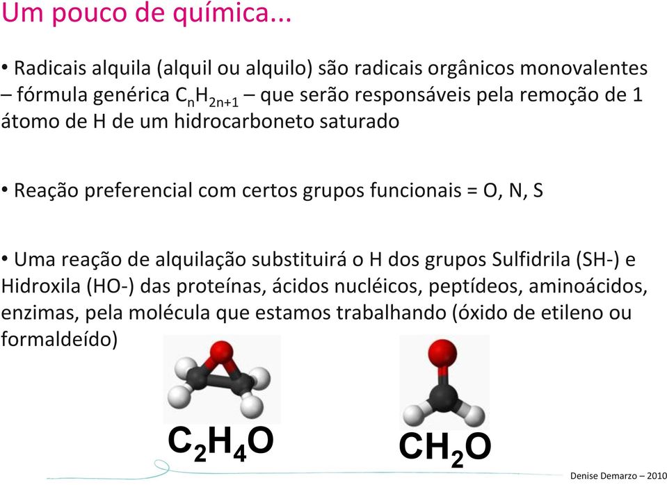 pela remoção de 1 átomo de H de um hidrocarboneto saturado Reação preferencial com certos grupos funcionais = O, N, S Uma