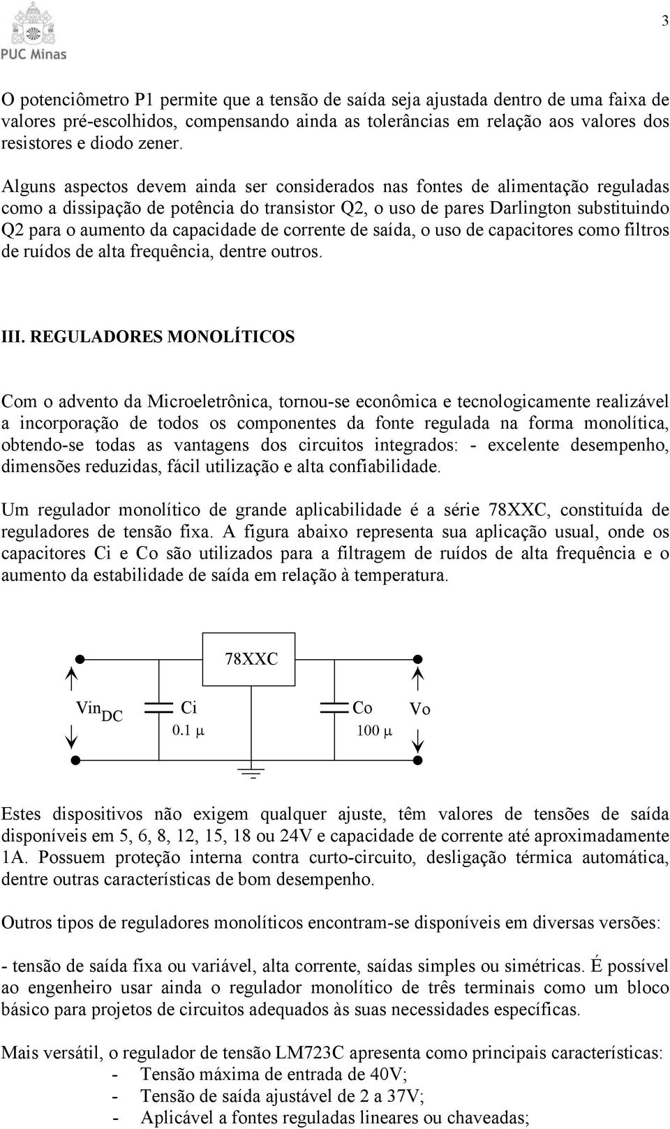 de corrente de saída, o uso de capacitores como filtros de ruídos de alta frequência, dentre outros. III.