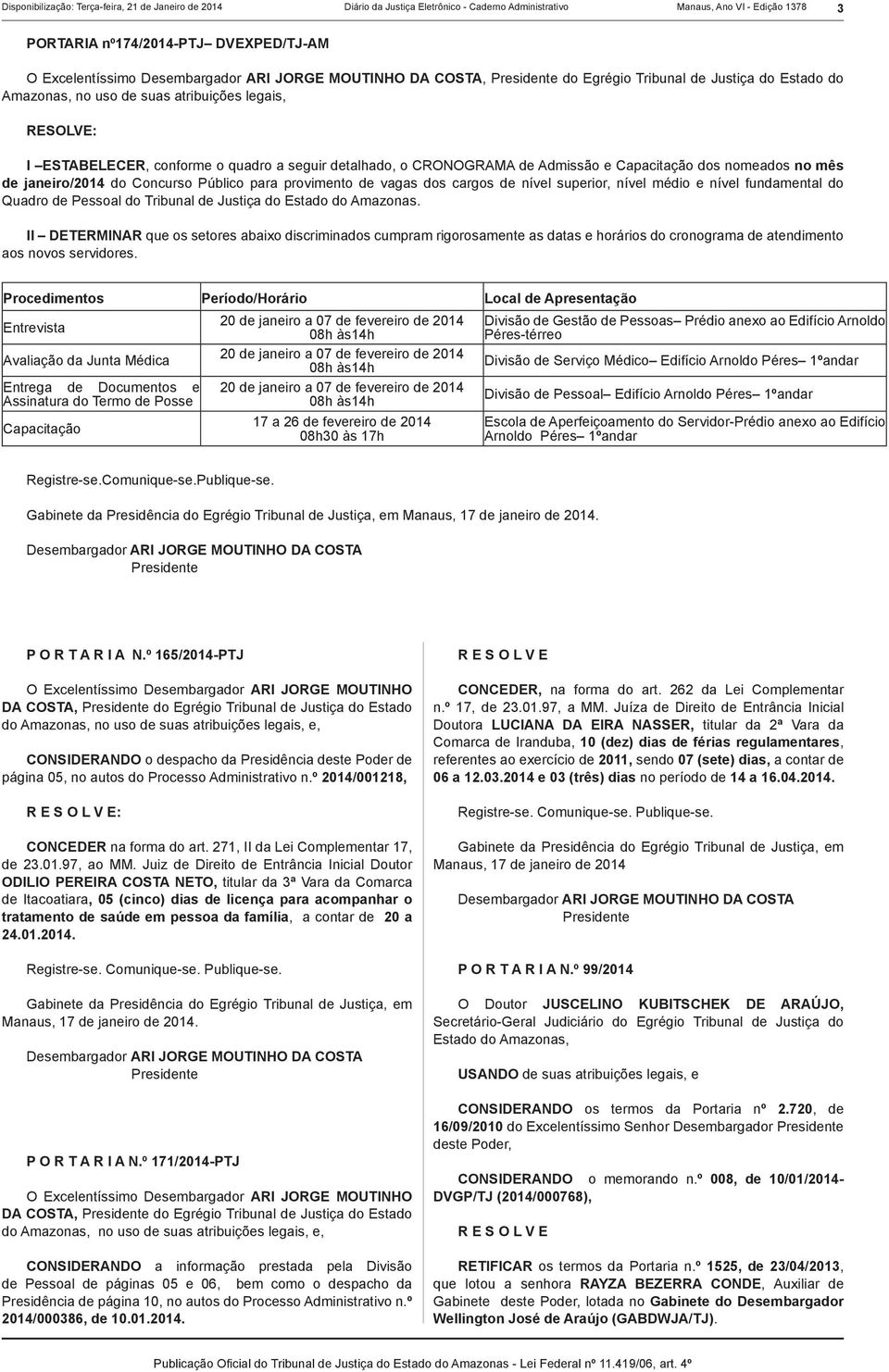 no mês de janeiro/2014 do Concurso Público para provimento de vagas dos cargos de nível superior, nível médio e nível fundamental do Quadro de Pessoal do Tribunal de Justiça do Estado do Amazonas.