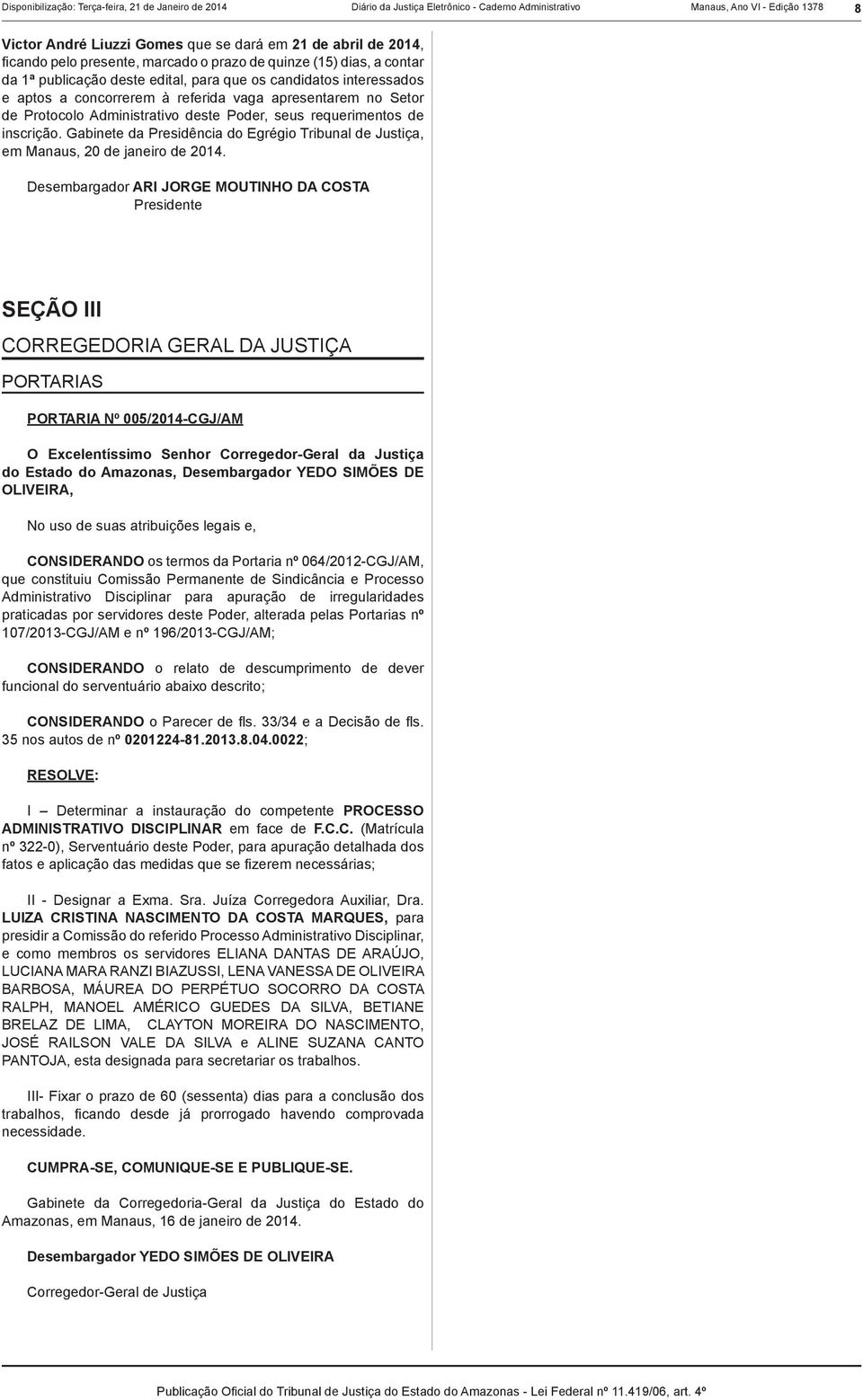 Protocolo Administrativo deste Poder, seus requerimentos de inscrição. Gabinete da Presidência do Egrégio Tribunal de Justiça, em Manaus, 20 de janeiro de 2014.