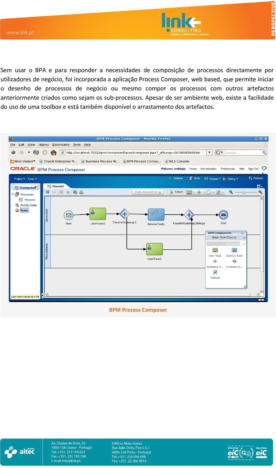 mesmo compor os processos com outros artefactos anteriormente criados como sejam os sub processos.