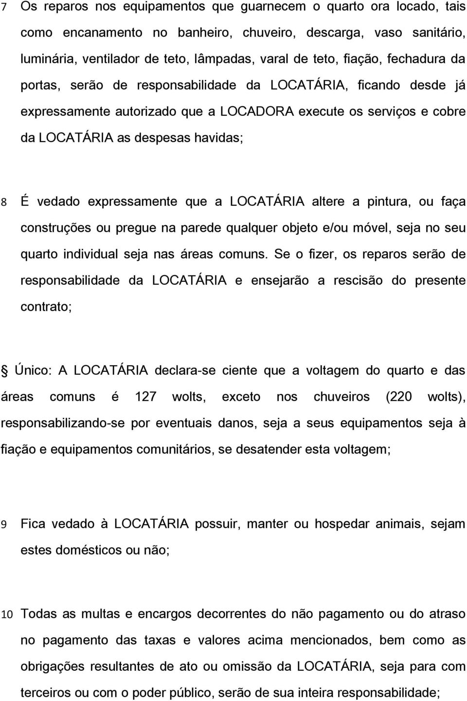 expressamente que a LOCATÁRIA altere a pintura, ou faça construções ou pregue na parede qualquer objeto e/ou móvel, seja no seu quarto individual seja nas áreas comuns.