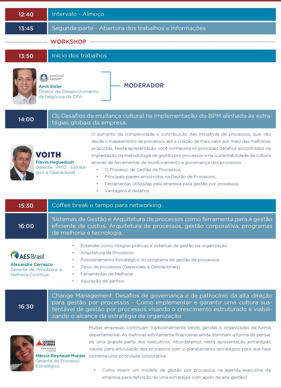 Flavio Heguedush Gerente PMO Estratégico e Operacional O aumento da complexidade e contribuição das iniciativas de processos, que vão desde o mapeamento de processos até a criação de mais valor por