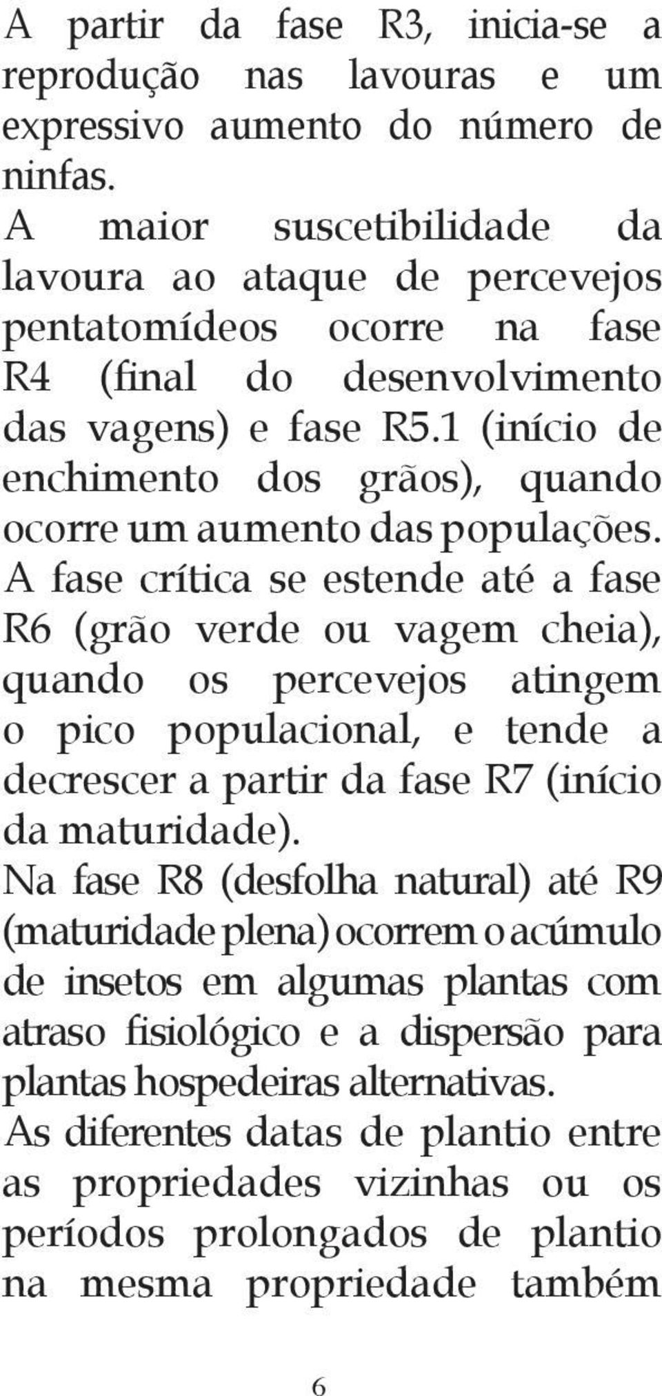 1 (início de enchimento dos grãos), quando ocorre um aumento das populações.